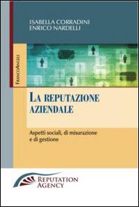 La reputazione aziendale. Aspetti sociali, di misurazione e di gestione - Isabella Corradini,Enrico Nardelli - copertina