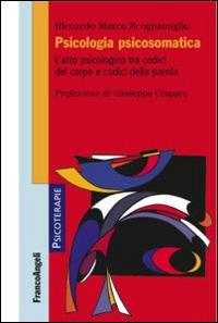 Psicologia psicosomatica. L'atto psicologico tra codici del corpo e codici della parola - Riccardo Marco Scognamiglio - copertina