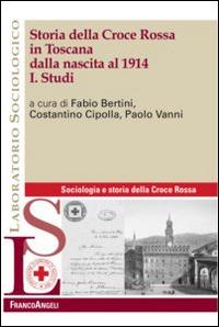 Storia della Croce Rossa in Toscana dalla nascita al 1914. Vol. 1: Studi. - copertina