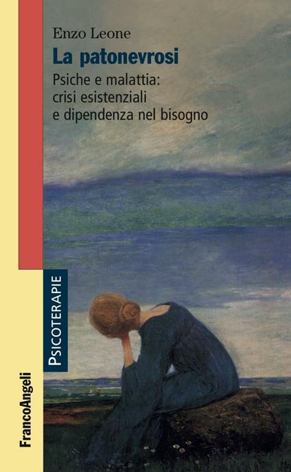 La patonevrosi. Psiche e malattia: crisi esistenziali e dipendenza nel bisogno - Enzo Leone - copertina