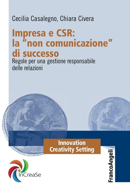Impresa e CSR: La «Non comunicazione» di successo. Regole per una gestione responsabile delle relazioni - Cecilia Casalegno,Chiara Civera - copertina