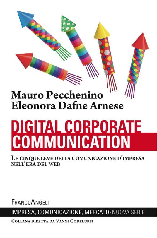 Digital corporate communication. Le cinque leve della comunicazione d'impresa nell'era del web - Mauro Pecchenino,Dafne Eleonora Arnese - copertina