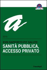 Sanità pubblica, accesso privato. 18° rapporto PiT Salute 2015 - copertina