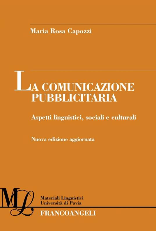 La comunicazione pubblicitaria. Aspetti linguistici, sociali e culturali - Maria Rosa Capozzi - copertina