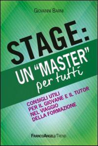 Stage: un «Master» per tutti. Consigli utili per il giovanne e il tutor nel viaggio della formazione - Giovanni Barni - copertina