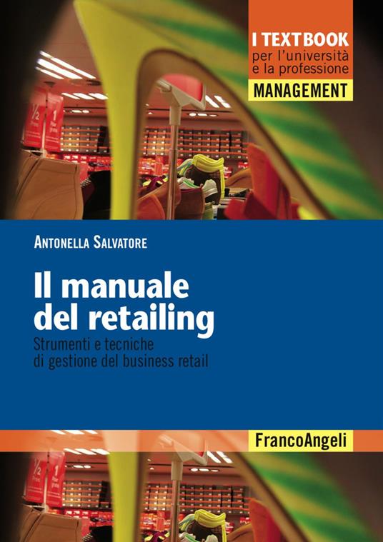 Il manuale del retailing. Strumenti e tecniche di gestione del business retail - Antonella Salvatore - copertina