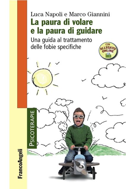 La paura di volare e la paura di guidare. Una guida al trattamento delle fobie specifiche. Con Contenuto digitale per accesso on line - Luca Napoli,Marco Giannini - copertina