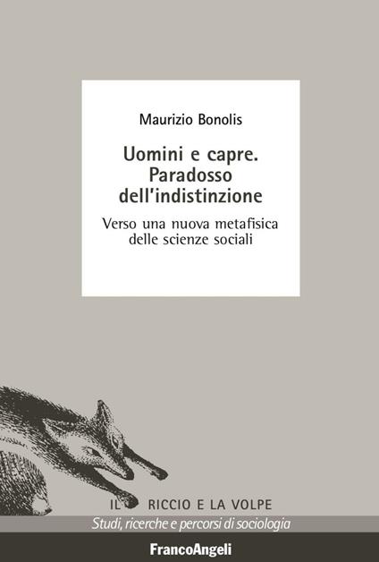 Uomini e capre. Paradosso dell'indistinzione. Verso una nuova metafisica delle scienze sociali - Maurizio Bonolis - copertina