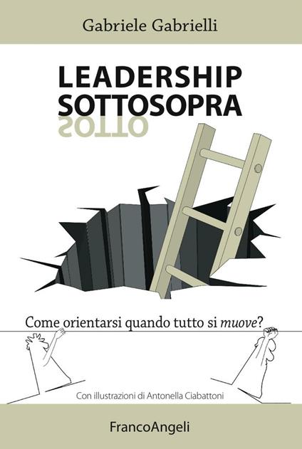 Leadership sottosopra. Come orientarsi quando tutto si muove? - Gabriele Gabrielli - copertina