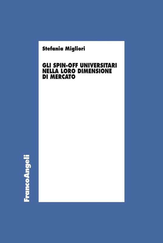 Gli spin-off universitari nella loro dimensione di mercato - Stefania Migliori - copertina