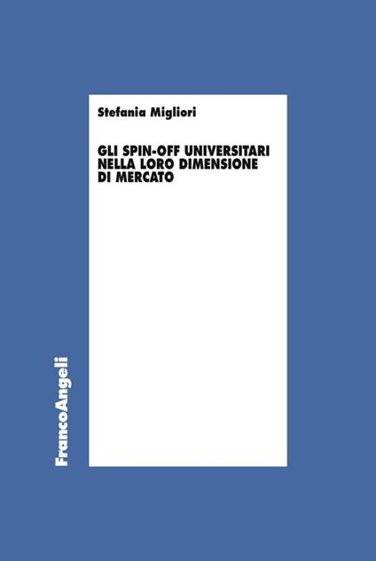 Gli spin-off universitari nella loro dimensione di mercato - Stefania Migliori - copertina