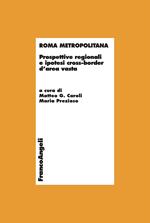 Roma metropolitana. Prospettive regionali e ipotesi cross-border d'area vasta