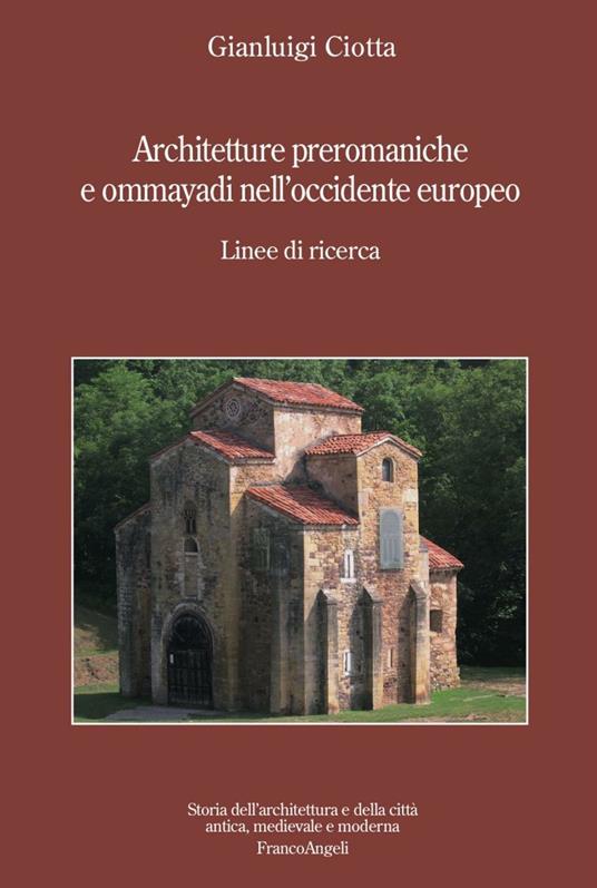 Architetture preromaniche e omayyadi nell'occidente europeo. Linee di ricerca - Gianluigi Ciotta - copertina