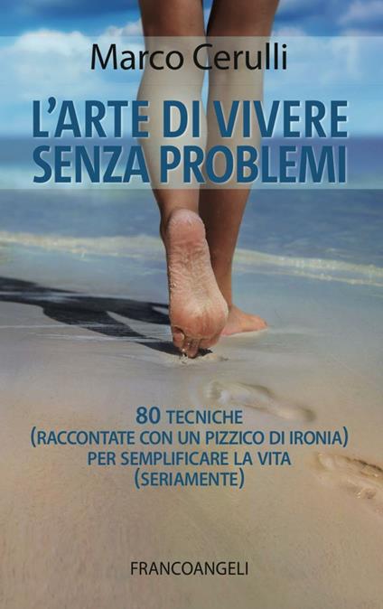L' arte di vivere senza problemi. 80 tecniche (raccontate con un pizzico di ironia) per semplificare la vita (seriamente) - Marco Cerulli - copertina