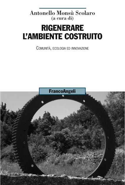 Rigenerare l'ambiente costruito. Comunità, ecologia ed innovazione - copertina