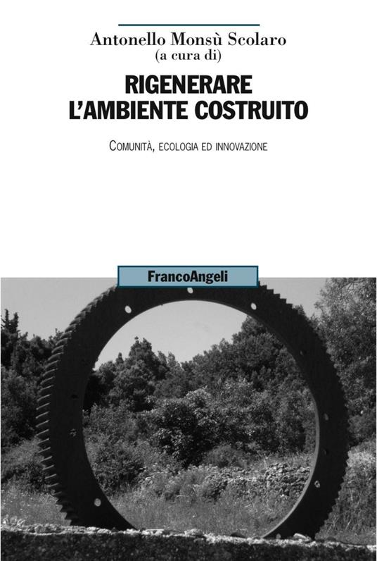 Rigenerare l'ambiente costruito. Comunità, ecologia ed innovazione - copertina