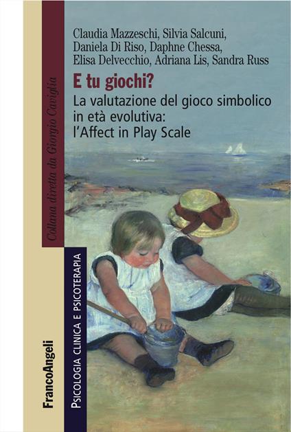 E tu giochi? La valutazione del gioco simbolico in età evolutiva: l'Affect in Play Scale - Claudia Mazzeschi,Silvia Salcuni,Daniela Di Riso - copertina
