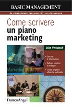 Come scrivere un piano marketing. Cercare le informazioni, definire obiettivi e strategie, creare un piano efficace e realizzabile