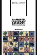 Giardinieri, principesse, porcospini. Metafore per l'evoluzione personale e professionale