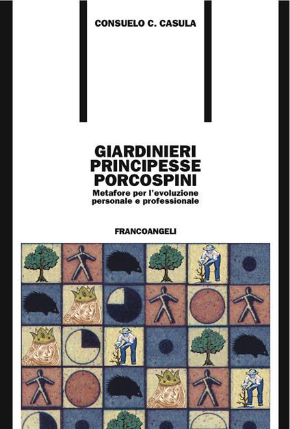 Giardinieri, principesse, porcospini. Metafore per l'evoluzione personale e professionale - Consuelo C. Casula - ebook