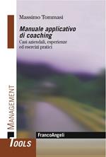 Manuale applicativo di coaching. Casi aziendali, esperienze ed esercizi pratici