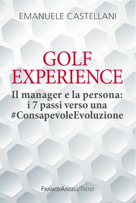 Golf experience. Il manager e la persona: i 7 passi verso una #ConsapevoleEvoluzione - Emanuele Castellani - ebook