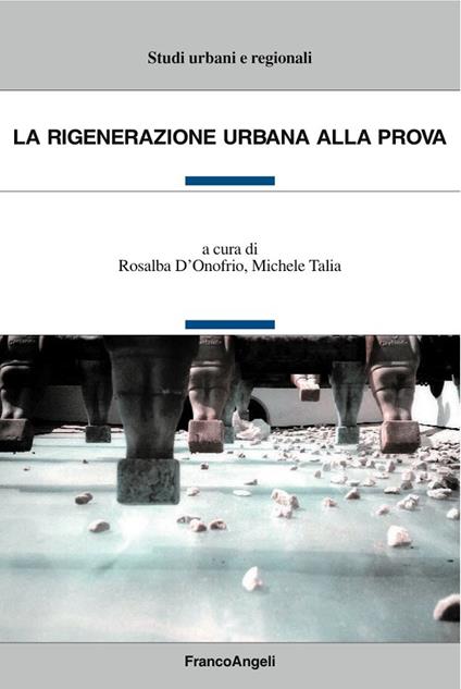 La rigenerazione urbana alla prova - Rosalba D'Onofrio,Michele Talia - ebook