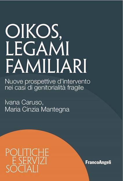 Oikos legami familiari. Nuove prospettive d'intervento nei casi di genitorialità fragile - Ivana Caruso,M. Cinzia Mantegna - ebook