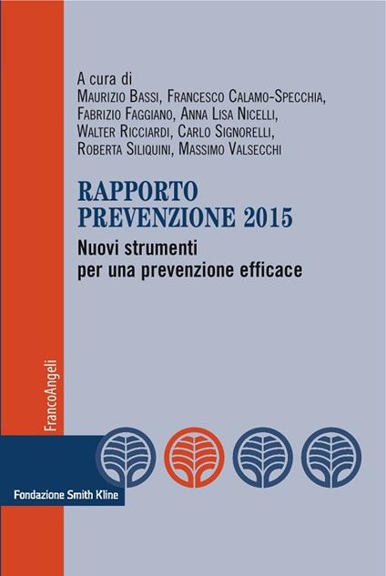 Rapporto prevenzione 2015. Nuovi strumenti per una prevenzione efficace - V.V.A.A.,Maurizio Bassi,Francesco Calamo Specchia,Fabrizio Faggiano - ebook