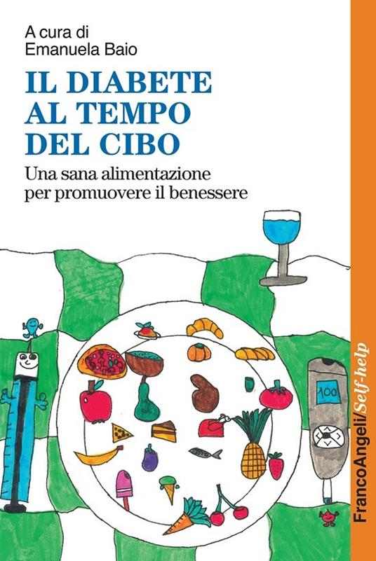 Il diabete al tempo del cibo. Una sana alimentazione per promuovere il benessere - Emanuela Baio - ebook