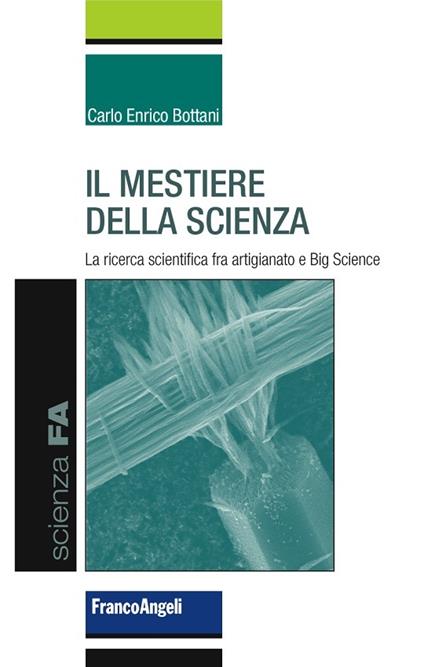 Il mestiere della scienza. La ricerca scientifica fra artigianato e big science - Carlo Enrico Bottani - ebook