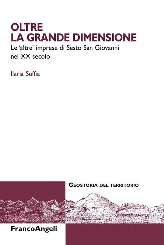 Oltre la grande dimensione. Le «altre» imprese di Sesto San Giovanni nel XX secolo - Ilaria Suffia - ebook