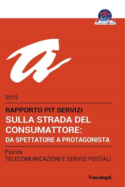 Sulla strada del consumatore: da spettatore a protagonista. Rapporto Pit servizi 2015/Focus telecomunicazioni e servizi postali - Cittadinanzattiva - ebook