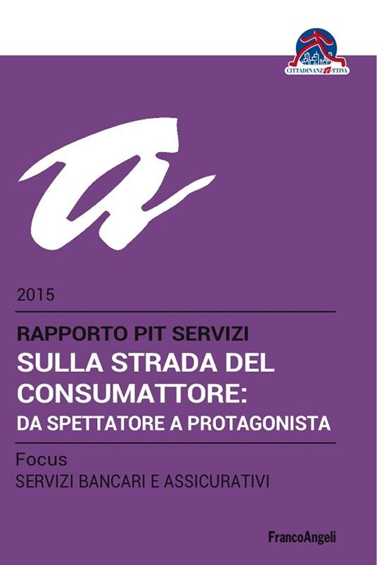 Sulla strada del consumatore: da spettatore a protagonista. Rapporto Pit servizi 2015/Focus servizi bancari e assicurativi - Cittadinanzattiva - ebook