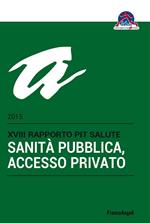Sanità pubblica, accesso privato. 18° rapporto PiT Salute 2015