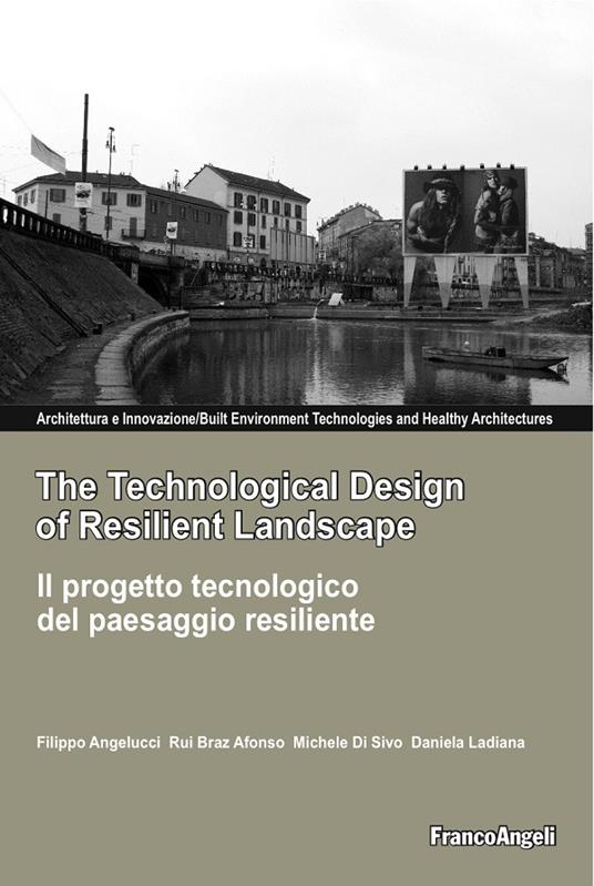 The Technological Design of Resilient Landscape. Il progetto tecnologico del paesaggio resiliente - Filippo Angelucci,Rui Braz Afonso,Michele Di Sivo,Daniela Ladiana - ebook