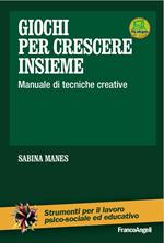 Giochi per crescere insieme. Manuale di tecniche creative