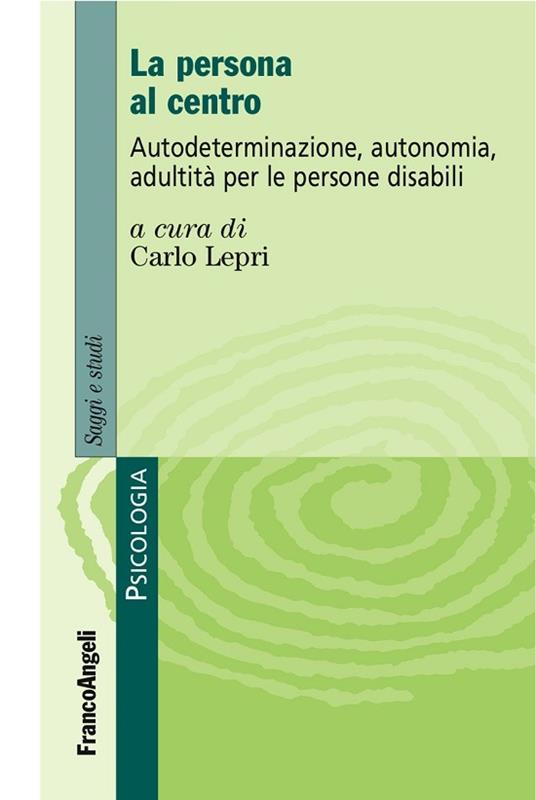 La persona al centro. Autoderminazione, autonomia, adultità per le persone disabili - Carlo Lepri - ebook
