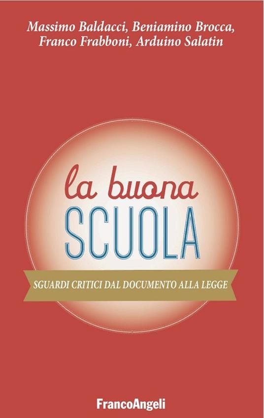 La buona scuola. Sguardi critici dal documento alla legge - Massimo Baldacci,Beniamino Brocca,Franco Frabboni,Arduino Salatin - ebook