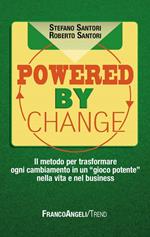 Powered by change. Il metodo per trasformare ogni cambiamento in un «gioco potente» nella vita e nel business