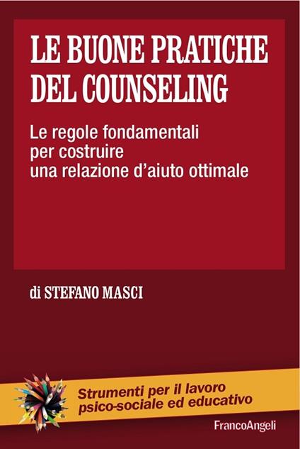 Le buone pratiche del counseling. Le regole fondamentali per costruire una relazione d'aiuto ottimale - Stefano Masci - ebook