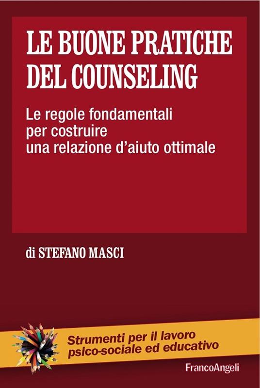 Le buone pratiche del counseling. Le regole fondamentali per costruire una relazione d'aiuto ottimale - Stefano Masci - ebook