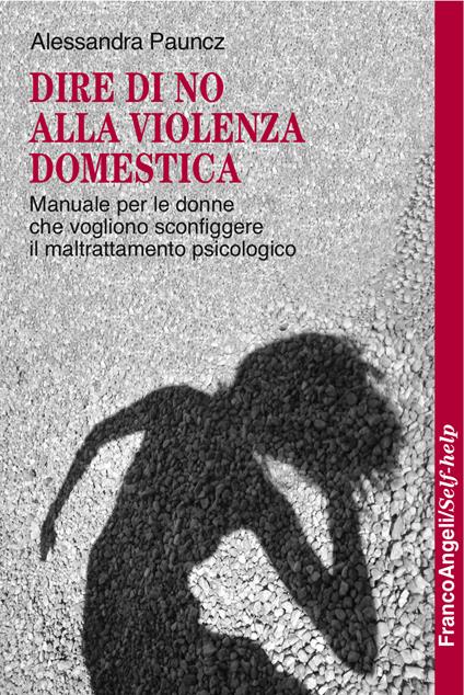Dire di no alla violenza domestica. Manuale per le donne che vogliono sconfiggere il maltrattamento psicologico - Alessandra Pauncz - ebook