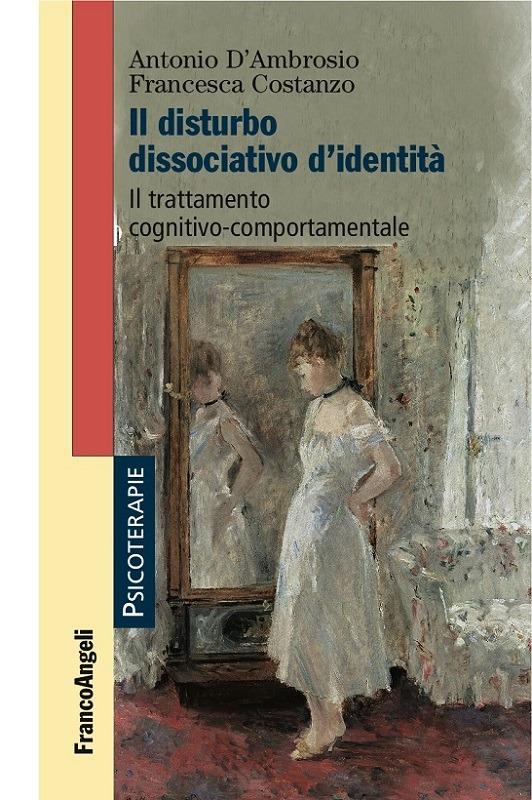 Il disturbo dissociativo d'identità. Il trattamento cognitivo-comportamentale - Francesca Costanzo,Antonio D'Ambrosio - ebook