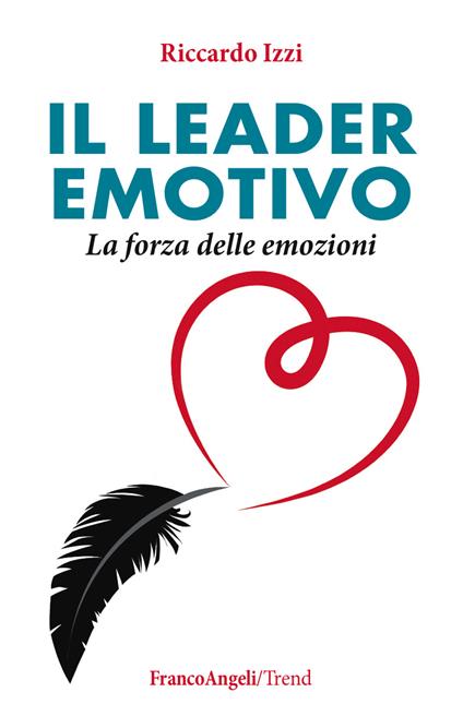 Il leader emotivo. La forza delle emozioni - Riccardo Izzi - ebook
