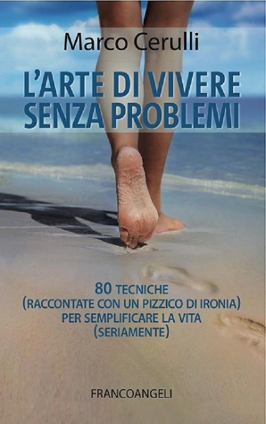 L' arte di vivere senza problemi. 80 tecniche (raccontate con un pizzico di ironia) per semplificare la vita (seriamente) - Marco Cerulli - ebook