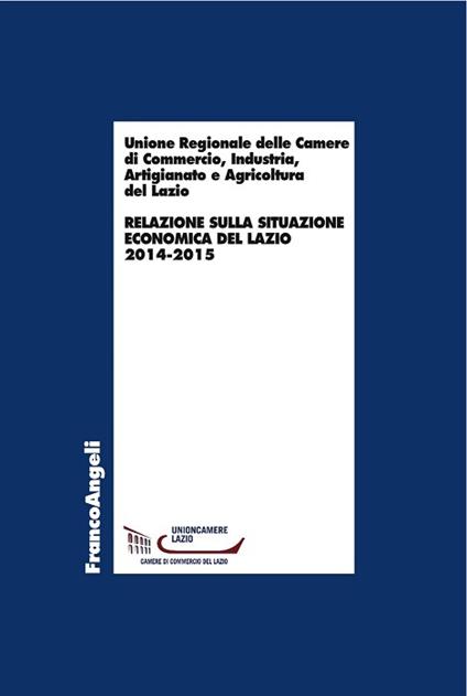 Relazione sulla situazione economica del Lazio 2014-2015 - Unione regionale Camere di commercio Lazio - ebook
