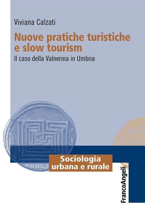 Nuove pratiche turistiche e slow tourism. Il caso della Valnerina in Umbria - Viviana Calzati - ebook