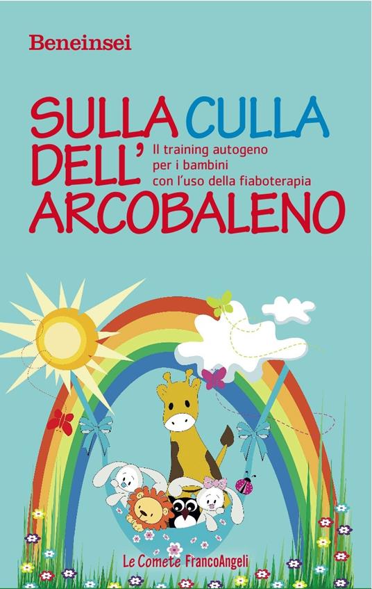 Sulla culla dell'arcobaleno. Il training autogeno per i bambini con l'uso della fiaboterapia - Beneinsei - ebook