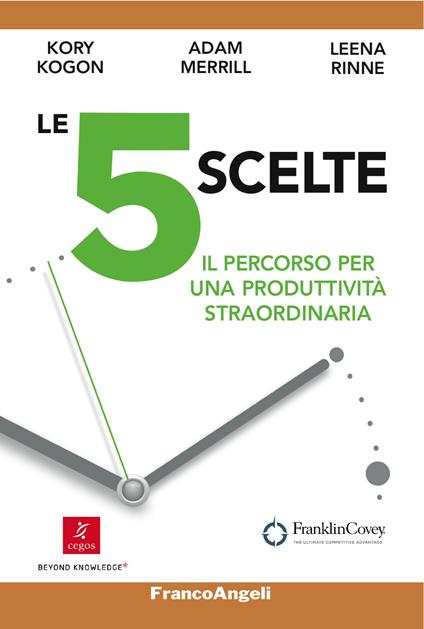 Le 5 scelte. Il percorso per una produttività straordinaria - Kory Kogon,Adam Merrill,Leena Rinne - ebook